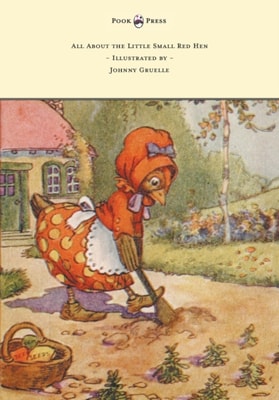 All About the Little Small Red Hen - Illustrated by Johnny Gruelle
