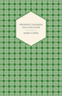 President Masaryk Tells His Story