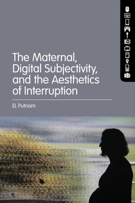 Maternal, Digital Subjectivity, and the Aesthetics of Interruption