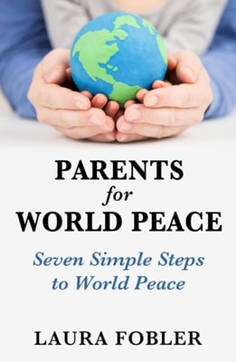 Parents for World Peace: Seven Simple Steps to World Peace