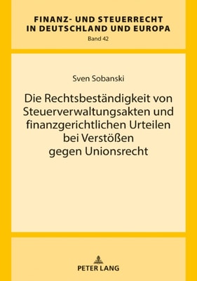 Die Rechtsbestaendigkeit von Steuerverwaltungsakten und finanzgerichtlichen Urteilen bei Verstoeßen gegen Unionsrecht