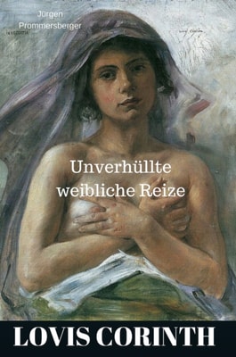 Lovis Corinth - unverhüllte weibliche Reize