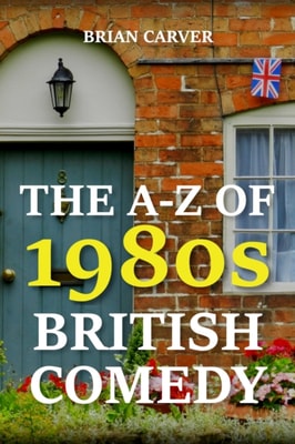 A-Z of 1980s British Comedy