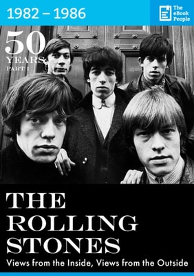 50 Years The Rolling Stones - 1982 - 1986 : Essential anthology on The Rolling Stones and Rock'n'Roll history