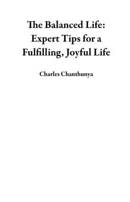 Balanced Life: Expert Tips for a Fulfilling, Joyful Life