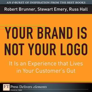Your Brand Is Not Your Logo : It Is an Experience that Lives in Your Customer's Gut