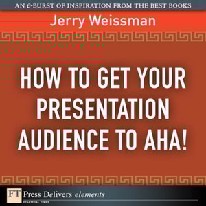 How  to Get Your Presentation Audience to Aha!