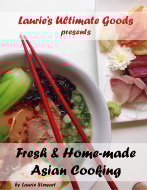 Laurie's Ultimate Goods presents Fresh and Home-made Asian Cooking