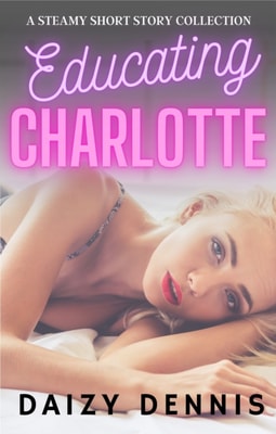 Educating Charlotte: Sizzling Age Gap Instalust Romance