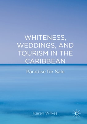 Whiteness, Weddings, and Tourism in the Caribbean