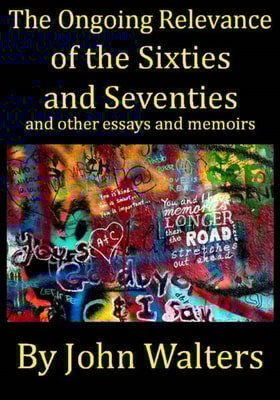 Ongoing Relevance of the Sixties and Seventies and Other Essays and Memoirs