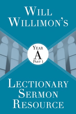 Will Willimon's Lectionary Sermon Resource: Year A Part 1