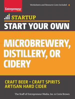 Start Your Own Microbrewery, Distillery, or Cidery