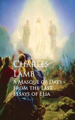 Masque of Days - From the Last Essays of Elia