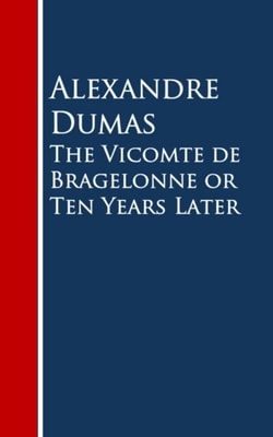 Vicomte de Bragelonne or Ten Years Later