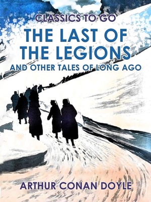 Last of the Legions and Other Tales of Long Ago