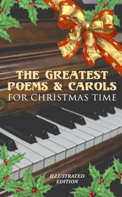 Greatest Poems & Carols for Christmas Time (Illustrated Edition)