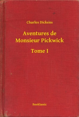 Aventures de Monsieur Pickwick - Tome I
