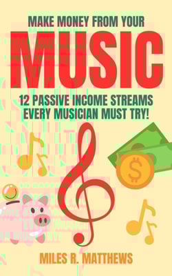 Make Money From Your Music: 12 Passive Income Streams Every Musician Must Try!