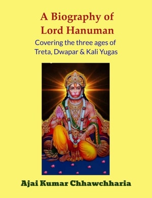 Biography of Lord Hanuman-Covering the Three Ages of Treta, Dwapar & Kali Yugas