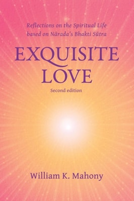 Exquisite Love: Reflections on the Spiritual Life Based on Narada's Bhakti Sutra