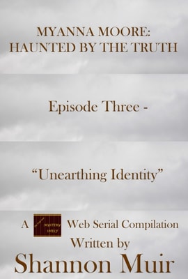 Myanna Moore: Haunted by the Truth Episode Three - &quote;Unearthing Identity&quote;