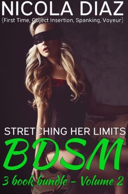Stretching Her BDSM Limits (First Time, Object Insertion, Spanking, Voyeur) - 3 book bundle - Volume 2