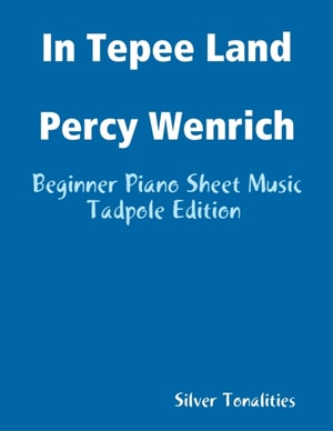 In Tepee Land Percy Wenrich - Beginner Piano Sheet Music Tadpole Edition