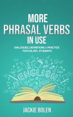 More Phrasal Verbs in Use: Dialogues, Definitions & Practice  for English Learners