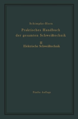 Praktisches Handbuch der gesamten Schweißtechnik