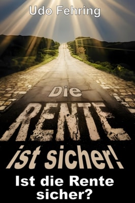 Die Rente ist sicher ! - Ist die Rente sicher ?