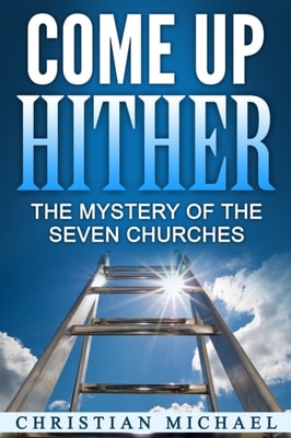 Come Up Hither : The Mystery of the Seven Churches