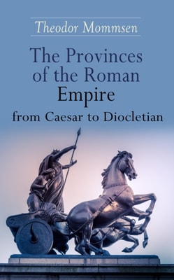 Provinces of the Roman Empire from Caesar to Diocletian