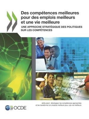 Des competences meilleures pour des emplois meilleurs et une vie meilleure Une approche strategique des politiques sur les competences