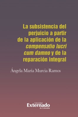 La subsistencia del perjuicio a partir de la aplicación de la compensatio lucri cum damno y de la reparación integral