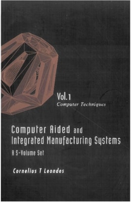 Computer Aided And Integrated Manufacturing Systems (A 5-volume Set) - Volume 1: Computer Techniques