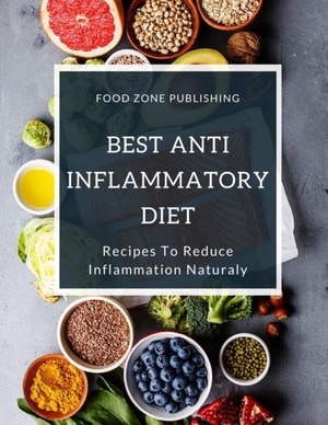 Best Anti-Inflammatory Diet: Recipes To Reduce Inflammation Naturaly