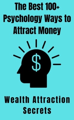 Best 100+ Psychology Ways to Attract Money