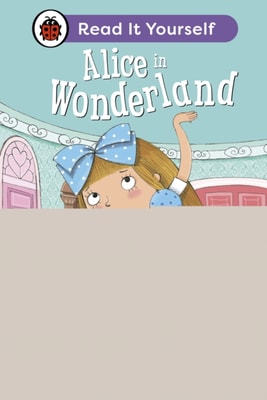 Alice in Wonderland: Read It Yourself - Level 4 Fluent Reader