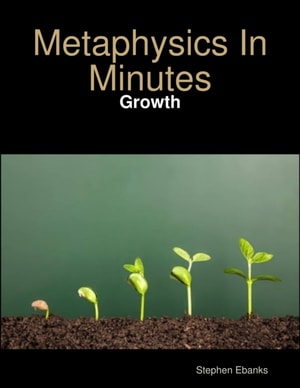 Metaphysics In Minutes: Growth