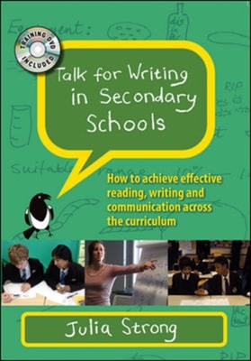 EBOOK: Talk for Writing in Secondary Schools: How to Achieve Effective Reading, Writing and Communication Across the Curriculum