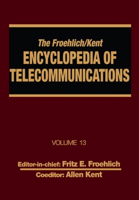 Froehlich/Kent Encyclopedia of Telecommunications