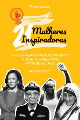 21 Mulheres Inspiradoras: A Vida de Mulheres Corajosas e Influentes do Seculo 20: Kamala Harris, Mother Teresa e mais (Livro Biografico para Jovens e Adultos)