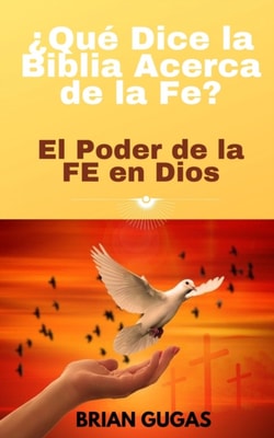 ¿Qué Dice la Biblia Acerca de la Fe?