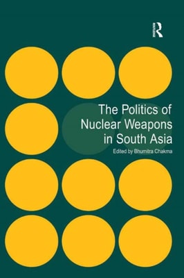 Politics of Nuclear Weapons in South Asia
