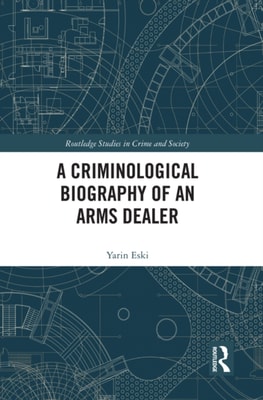 Criminological Biography of an Arms Dealer