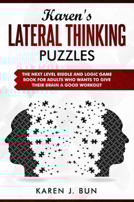 Karen's Lateral Thinking Puzzles - The Next Level Riddle And Logic Game Book For Adults Who Wants To Give Their Brain A Good Workout