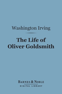 Life of Oliver Goldsmith (Barnes & Noble Digital Library)