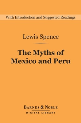 Myths of Mexico and Peru (Barnes & Noble Digital Library)