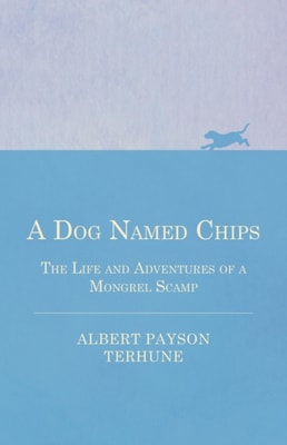 Dog Named Chips - The Life and Adventures of a Mongrel Scamp